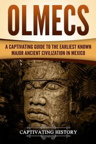 Kniha Olmecs: A Captivating Guide to the Earliest Known Major Ancient Civilization in Mexico Captivating History