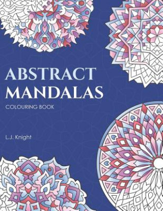 Kniha Abstract Mandalas Colouring Book L J Knight