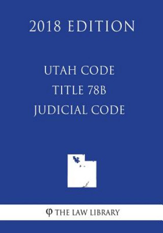 Knjiga Utah Code - Title 78B - Judicial Code (2018 Edition) The Law Library
