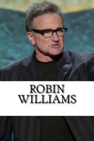 Könyv Robin Williams: The Life of a Comedian, A Biography Justin Kirby