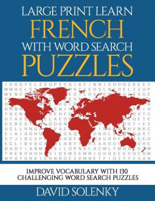 Könyv Large Print Learn French with Word Search Puzzles: Learn French Language Vocabulary with Challenging Easy-To-Read Word Find Puzzles David Solenky
