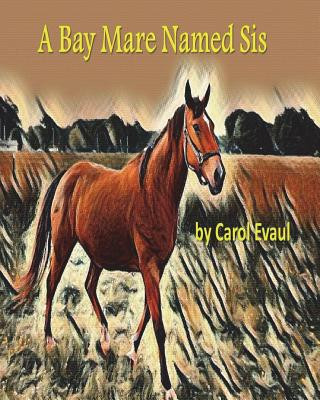 Libro A Bay Mare Named Sis Carol Evaul