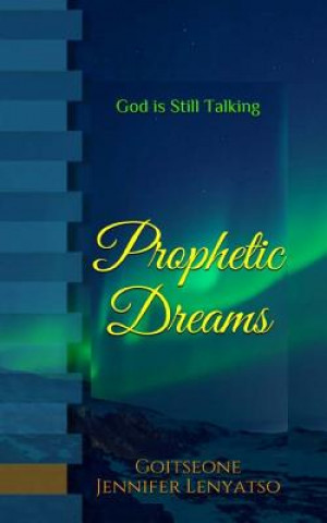 Książka Prophetic Dreams: God is Still Talking! Goitseone Jennifer Lenyatso