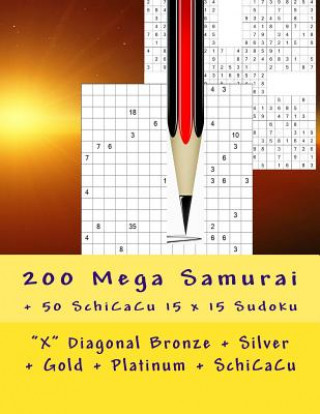 Carte 200 Mega Samurai + 50 Schicacu 15 X 15 Sudoku: "x" Diagonal Bronze + Silver + Gold + Platinum + Schicacu. This Is the Perfect Book for You. Andrii Pitenko