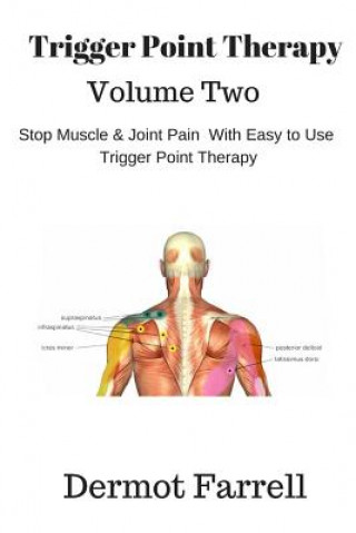 Book Trigger Point Therapy - Volume Two: Stop Muscle and Joint Pain naturally with Easy to Use Trigger Point Therapy MR Dermot Farrell