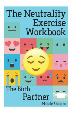 Kniha The Neutrality Exercise Workbook - The Birth Partner Nekole Malia Shapiro