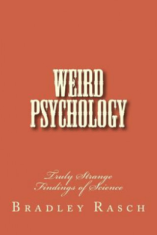 Książka Weird Psychology: Truly Strange Findings of Science Bradley W Rasch