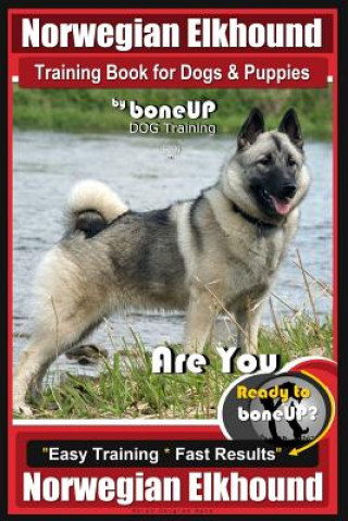 Kniha Norwegian Elkhound Training Book for Dogs and Puppies by Bone Up Dog Training: Are You Ready to Bone Up? Easy Training * Fast Results Norwegian Elkhou Mrs Karen Douglas Kane