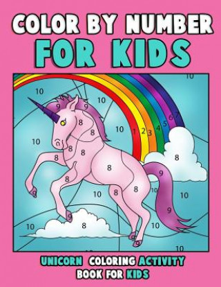 Carte Color by Number for Kids: Unicorn Coloring Activity Book for Kids: Really Relaxing Unicorn Activity Book Filled with Gorgeous Magical Horses Annie Clemens