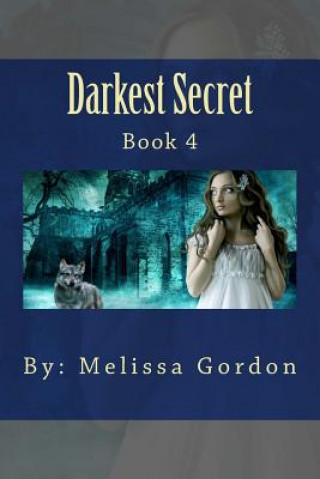 Kniha Darkest Secret: Book 4 Melissa C Gordon