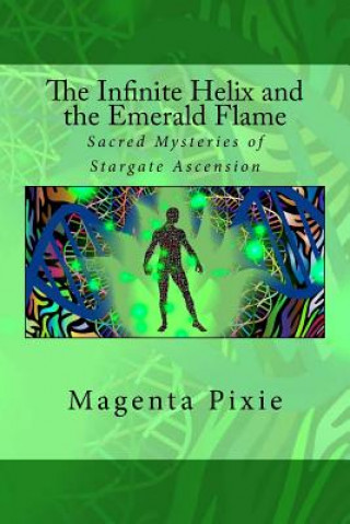 Livre The Infinite Helix and the Emerald Flame: Sacred Mysteries of Stargate Ascension Magenta Pixie