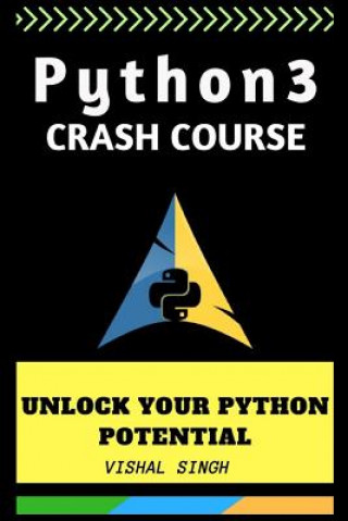 Kniha Python 3 crash course: Unlock Your Python 3 Potential Vishal Singh