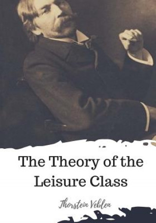 Kniha The Theory of the Leisure Class Thorstein Veblen