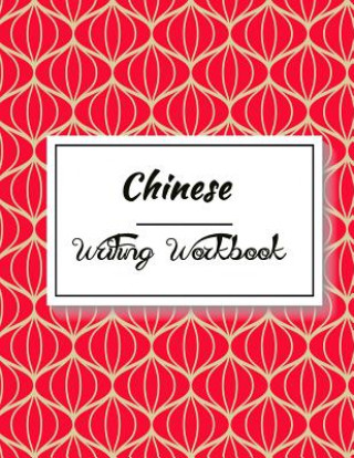 Livre Chinese Writing Workbook: Chinese Writing and Calligraphy Paper Notebook for Study. Tian Zi Ge Paper. Mandarin - Pinyin Chinese Writing Paper Huan Yue Ting