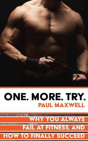 Carte One More Try: Why You Always Fail at Fitness and How to Finally Succeed Paul Maxwell
