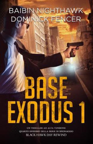 Könyv Base Exodus 1: Quarto episodio della serie di spionaggio Black Hawk Day Rewind Baibin Nighthawk