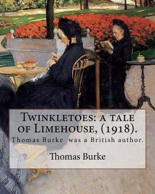 Kniha Twinkletoes: a tale of Limehouse, (1918). By: Thomas Burke: Thomas Burke (29 November 1886 - 22 September 1945) was a British autho Thomas Burke