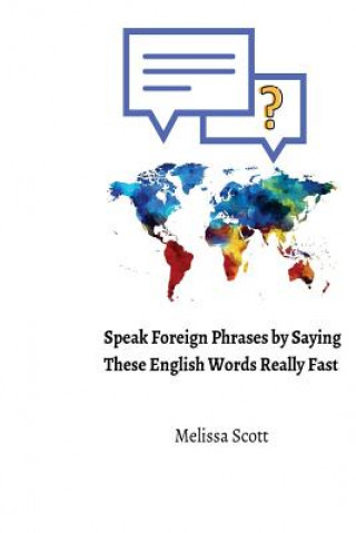 Kniha Speak Foreign Phrases by Saying These English Words Really Fast Melissa Scott
