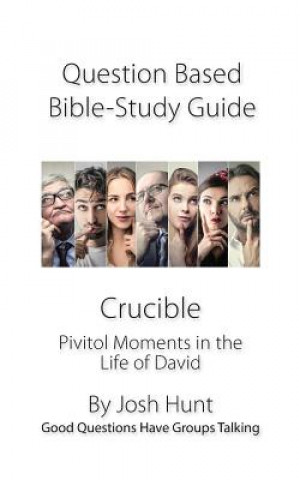 Carte Discussion-based Bible Study Guide -- Crucible: Pivitol Moments in the Life of David Josh Hunt