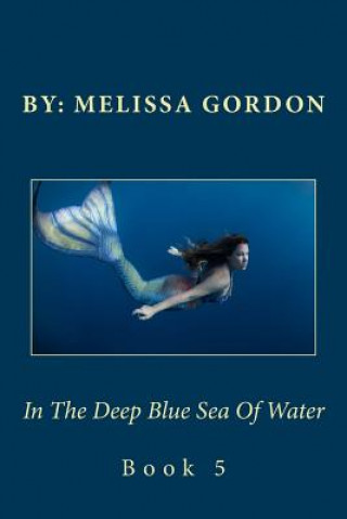 Книга In The Deep Blue Sea Of Water: Book 5 Melissa C Gordon