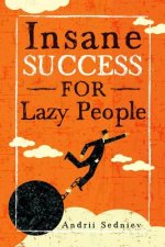 Könyv Insane Success for Lazy People: How to Fulfill Your Dreams and Make Life an Adventure Andrii Sedniev