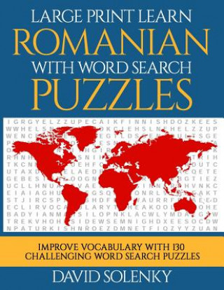 Carte Large Print Learn Romanian with Word Search Puzzles: Learn Romanian Language Vocabulary with Challenging Easy to Read Word Find Puzzles David Solenky