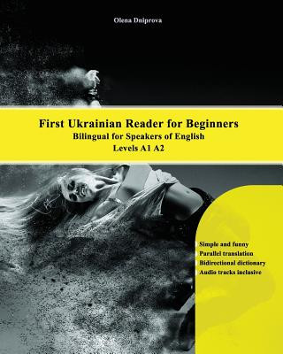 Kniha First Ukrainian Reader for Beginners: Bilingual for Speakers of English Levels A1 A2 Olena Dniprova