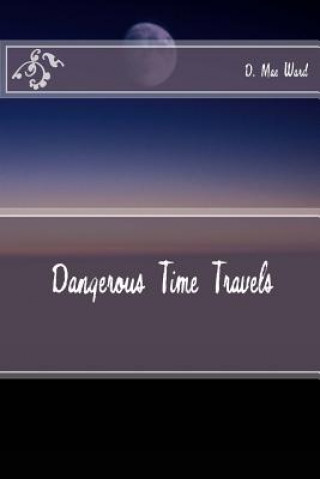 Könyv Dangerous Time Travels D Mae Ward