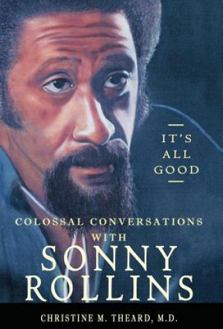 Książka It's All Good, Colossal Conversations with Sonny Rollins M D Christine Theard