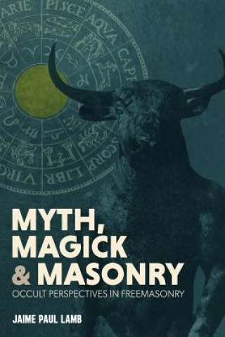Könyv And Masonry Myth, Magick Jaime Lamb