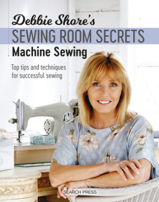 Könyv Debbie Shore's Sewing Room Secrets: Machine Sewing Debbie Shore