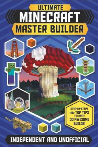 Könyv Ultimate Minecraft Master Builder (Independent & Unofficial) Juliet Stanley