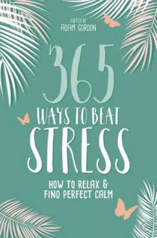 Knjiga 365 Ways to Beat Stress Adam Gordon