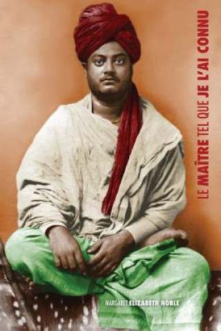 Kniha Swami Vivekananda, le Maitre tel que je l'ai connu Margaret Elizabeth Noble