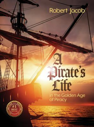 Könyv Pirate's Life in the Golden Age of Piracy Robert Jacob