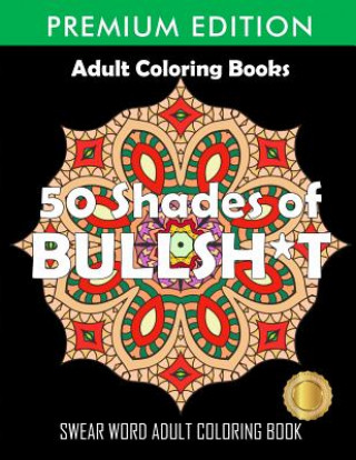 Könyv 50 Shades Of Bullsh*t Adult Coloring Books