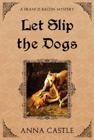 Книга Let Slip the Dogs Anna Castle