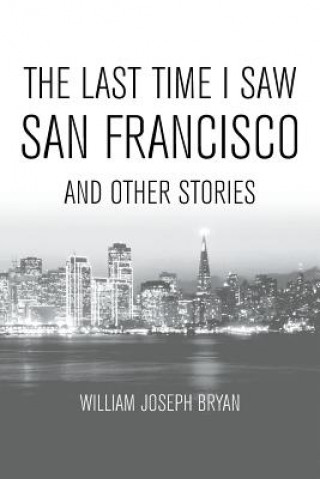 Book Last Time I Saw San Francisco William Joseph Bryan