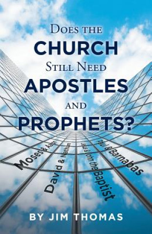 Kniha Does the Church Still Need Apostles and Prophets? Jim Thomas