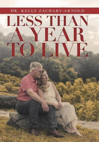 Книга Less Than a Year to Live Dr Kelly Zachary-Arnold