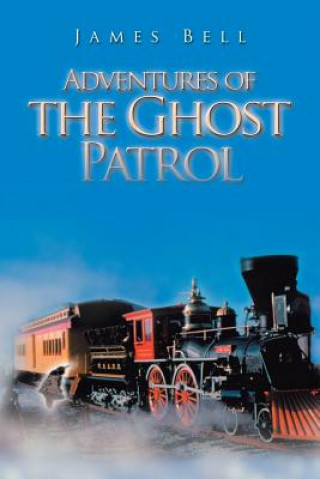 Книга Adventures of the Ghost Patrol James Bell