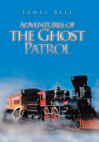 Книга Adventures of the Ghost Patrol James Bell