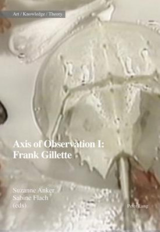 Livre Axis of Observation: Frank Gillette Suzanne Anker