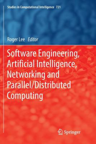 Book Software Engineering, Artificial Intelligence, Networking and Parallel/Distributed Computing Roger Lee