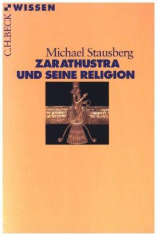 Kniha Zarathustra und seine Religion Michael Stausberg