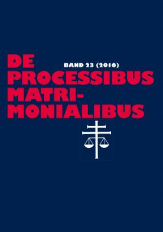 Książka De processibus matrimonialibus; Fachzeitschrift zu Fragen des Kanonischen Ehe- und Prozessrechtes - Band 23 (2016) Elmar Güthoff