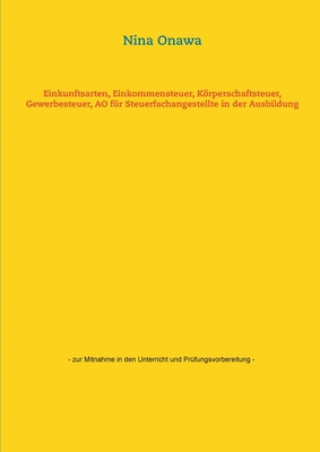 Kniha Einkunftsarten, Einkommensteuer, Koerperschaftsteuer, Gewerbesteuer, AO fur Steuerfachangestellte in der Ausbildung Nina Onawa