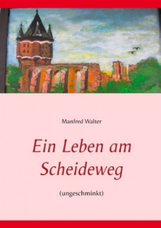 Boek Ein Leben am Scheideweg Manfred Walter