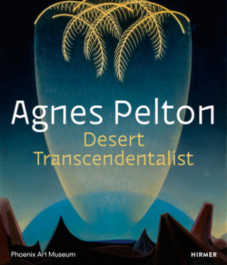 Kniha Agnes Pelton: Desert Transcendentalist Gilbert Vicario