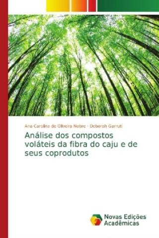 Libro Analise dos compostos volateis da fibra do caju e de seus coprodutos Ana Carolina de Oliveira Nobre